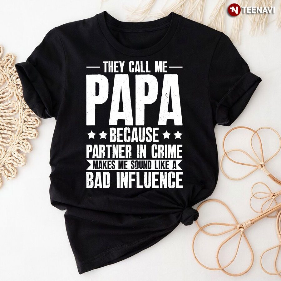 They Call Me Papa Because Partner In Crime Makes Me T-Shirt