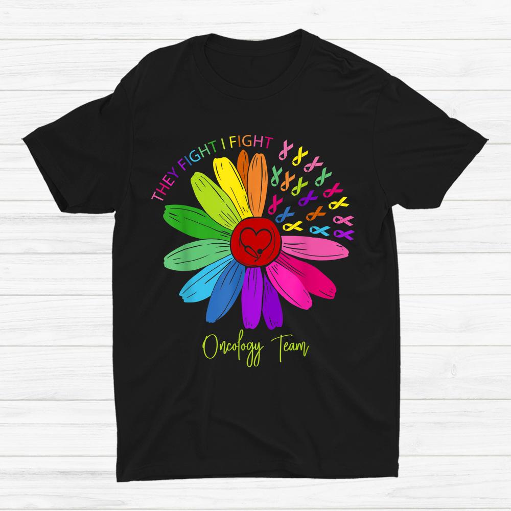 They Fight I Fight Oncology Team Sunflower Oncology Nurse Shirt