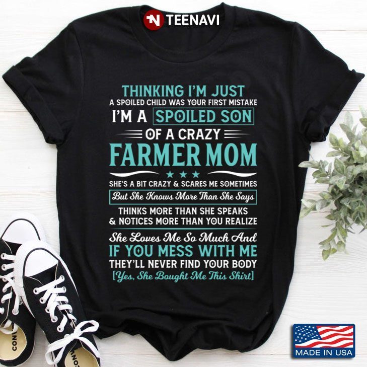 Thinking I'm Just A Spoiled Child I'm A Spoiled Son Of A Crazy Farmer MomShirt