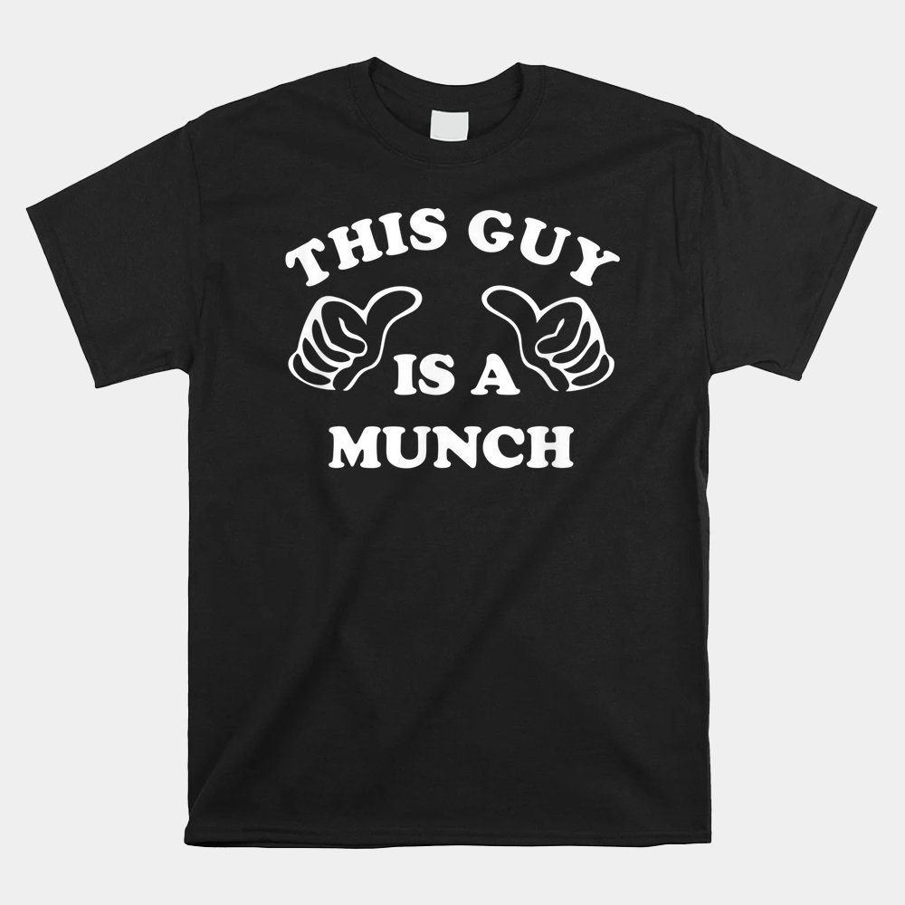 This Guy Is A Munch Shirt I'm A Munch Shirt