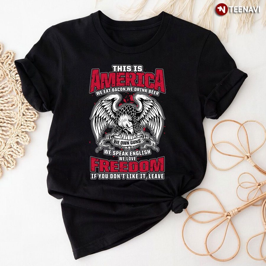 This Is America We Eat Bacon We Drink Beer We Speak English We Love Freedom