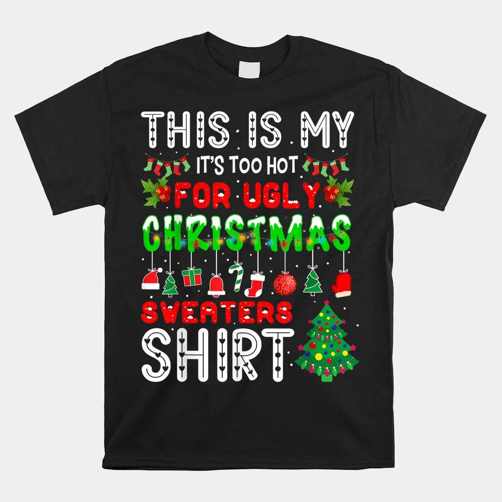 This Is My It's Too Hot For Ugly Christmas Sweaters Shirt