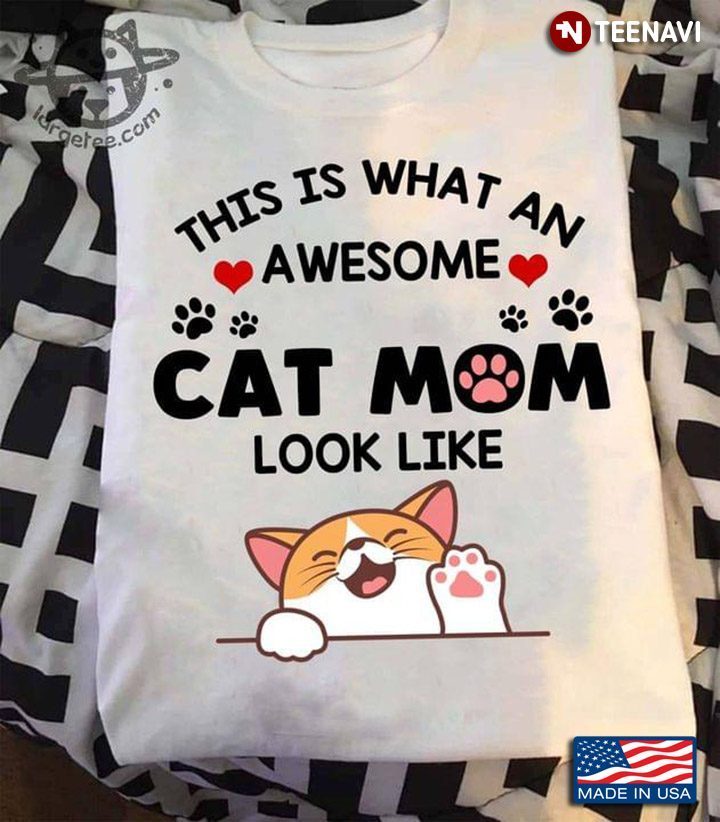 This Is What An Awesome Cat Mom Look Like For Cat LoverShirt
