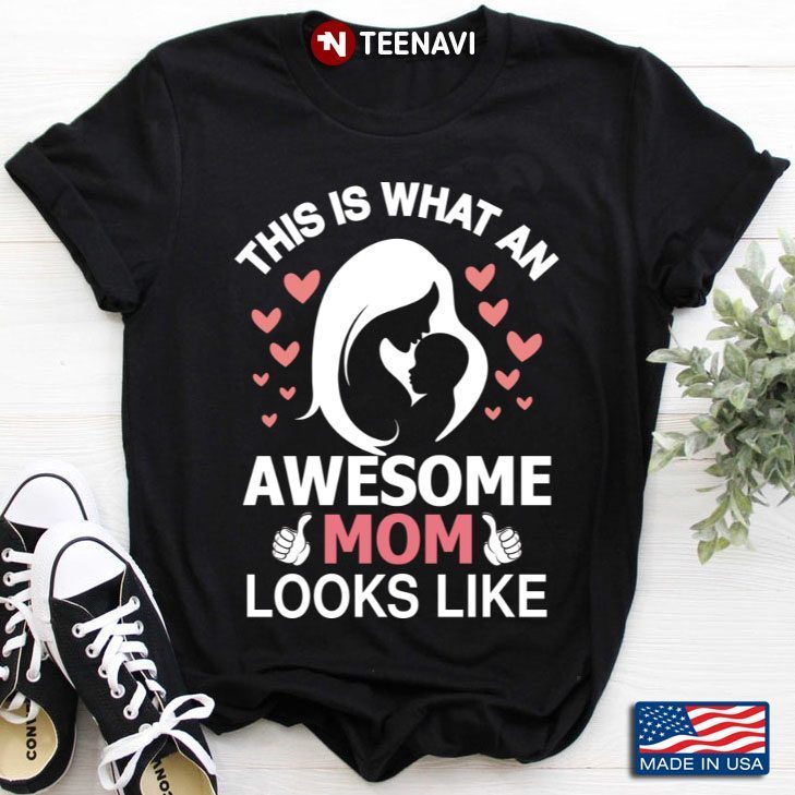 This Is What An Awesome Mom Looks Like for Mother's DayShirt