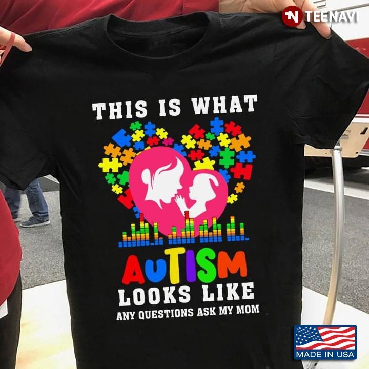 This Is What Autism Looks Like Any Questions Ask My Mom Autism AwarenessShirt