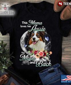 This Mama Loves Her Aussie To The Moon and Back Floral Design for Dog LoverShirt