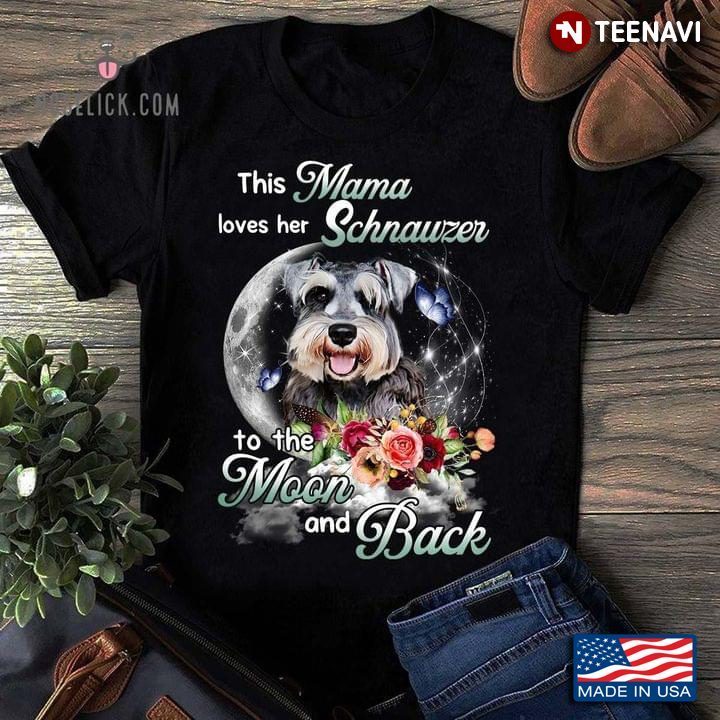 This Mama Loves Her Schnauzer To The Moon and Back Beautiful Moon and Flower for Dog LoverShirt