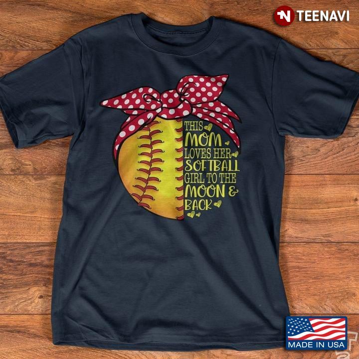 This Mom Loves Her Softball Girl To The Moon And Back New VersionShirt