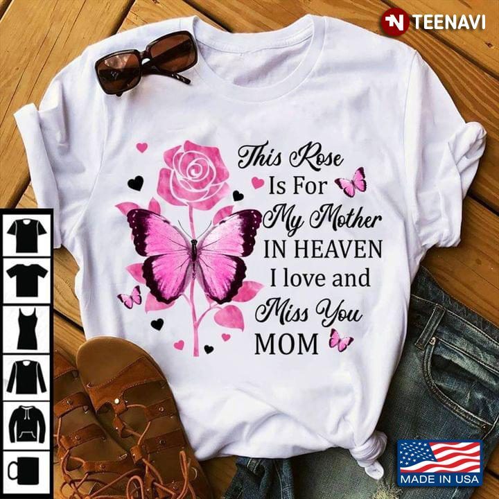 This Rose Is For My Mother In Heaven I Love And Miss You MomShirt