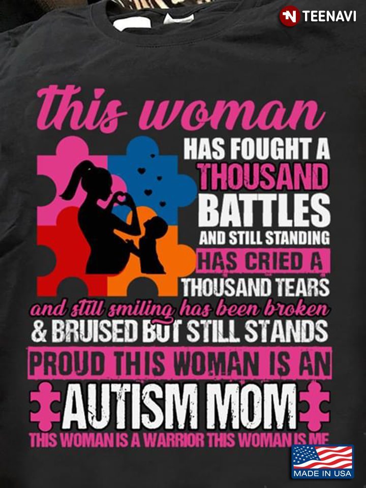 This Woman Has Fought A Thousand Battles And Still Standing Has Cried A Thousand Tears Autism MomShirt
