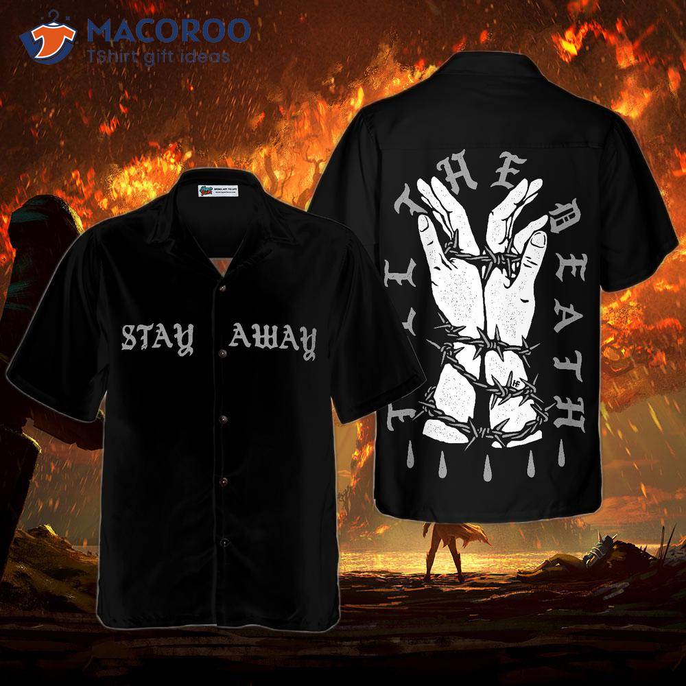 Tie A Hand With Barbed Wire And Stay Away From The Goth Hawaiian Shirt.