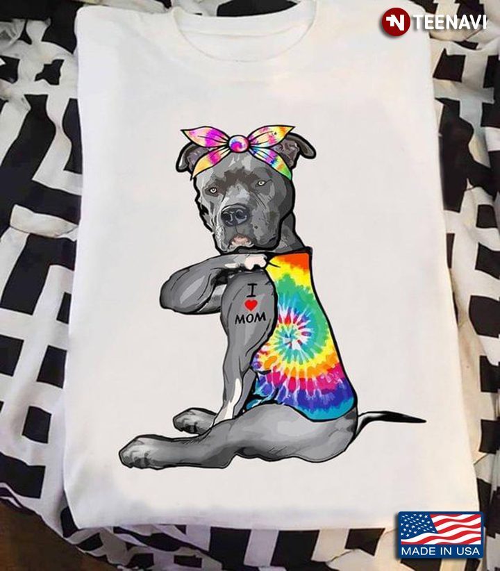 Tie Dye Pitbull I Love Mom for Dog LoverShirt