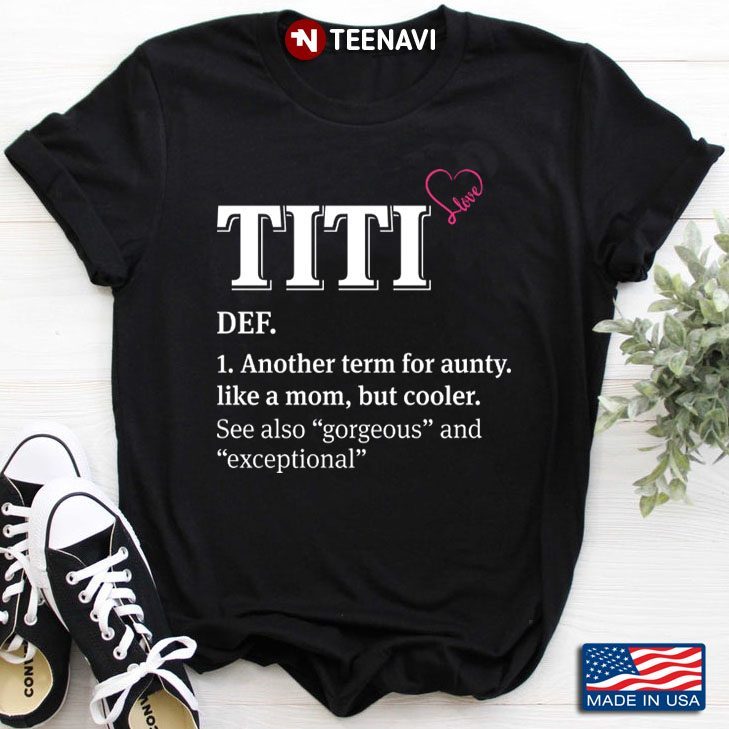 Titi Another Term For Aunty Like A Mom But Cooler See Also GorgeousShirt