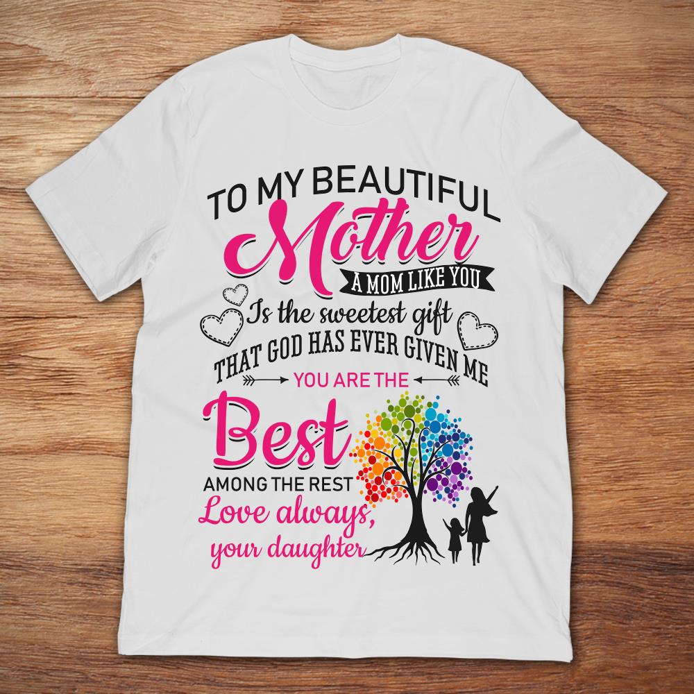To My Beautiful Mother A Mom Like You Is The Sweetest GiftShirt