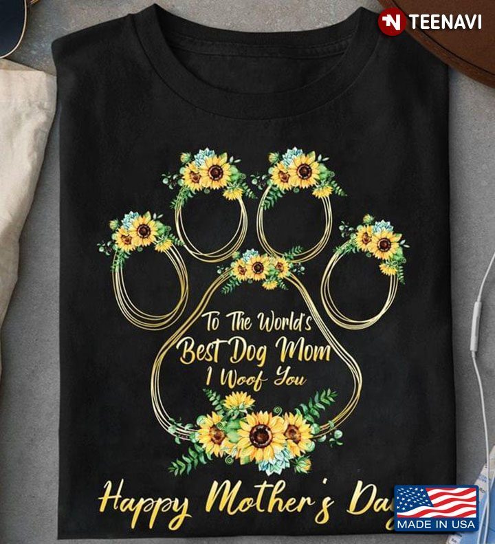 To The World's Best Dog Mom I Woof You Happy Mother's Day PawShirt