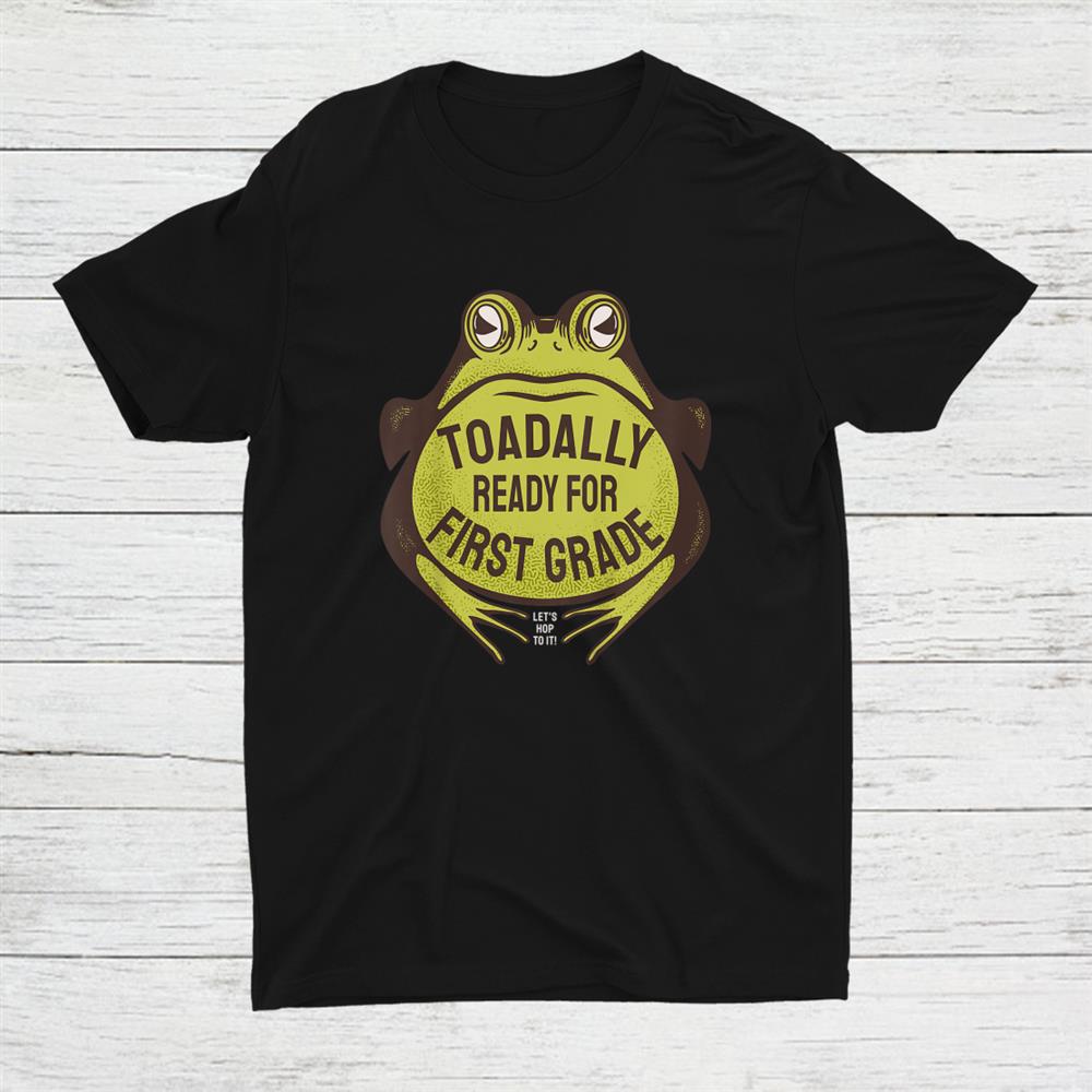 Toad Frog Pun Toadally Ready For First Grade Shirt