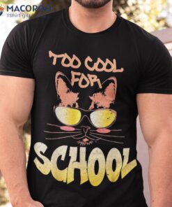 Too Cool For School, Funny Cat Back To Kitten Lover Shirt