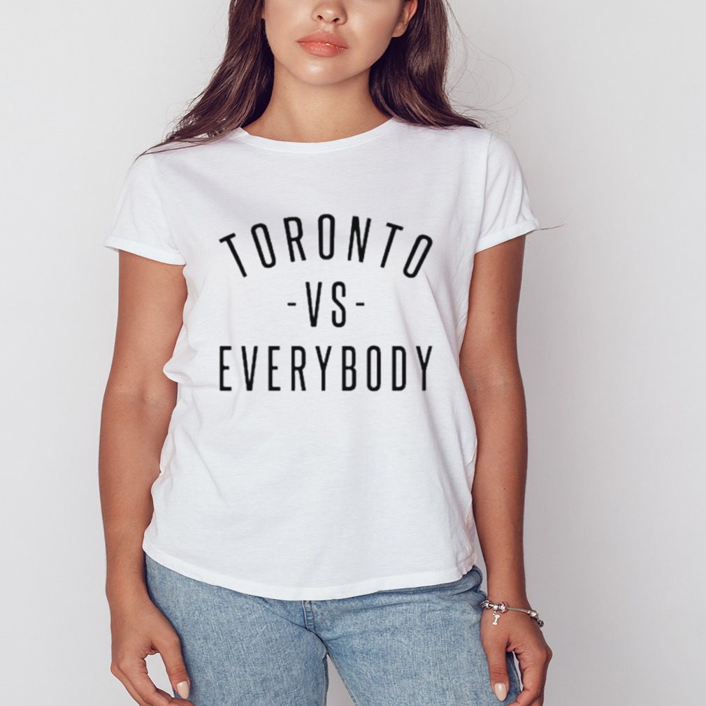 Toronto vs Everybody shirt - Yeswefollow