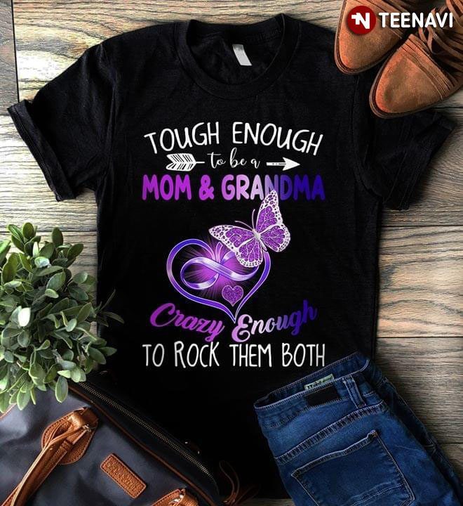 Touch Enough To Be Mom & Grandma Crazy Enough To Rock Them Both ButterflyShirt