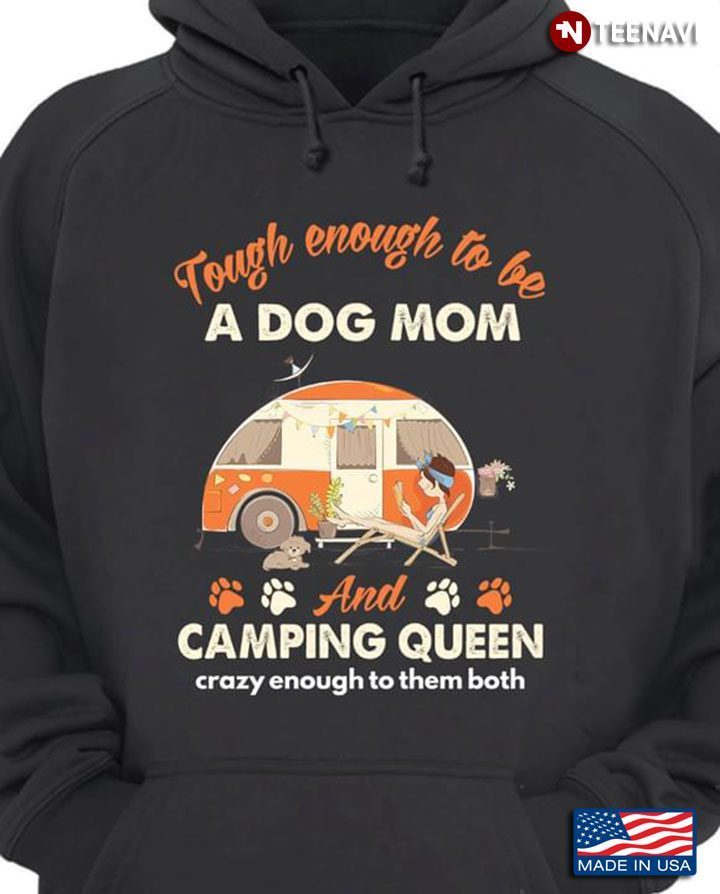Tough Enough To Be A Dog Mom And Camping Queen Crazy Enough To Them BothShirt