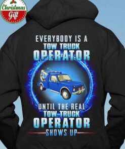 Tow Truck Operator Gift Hoodie, Everybody Is A Tow Truck Operator