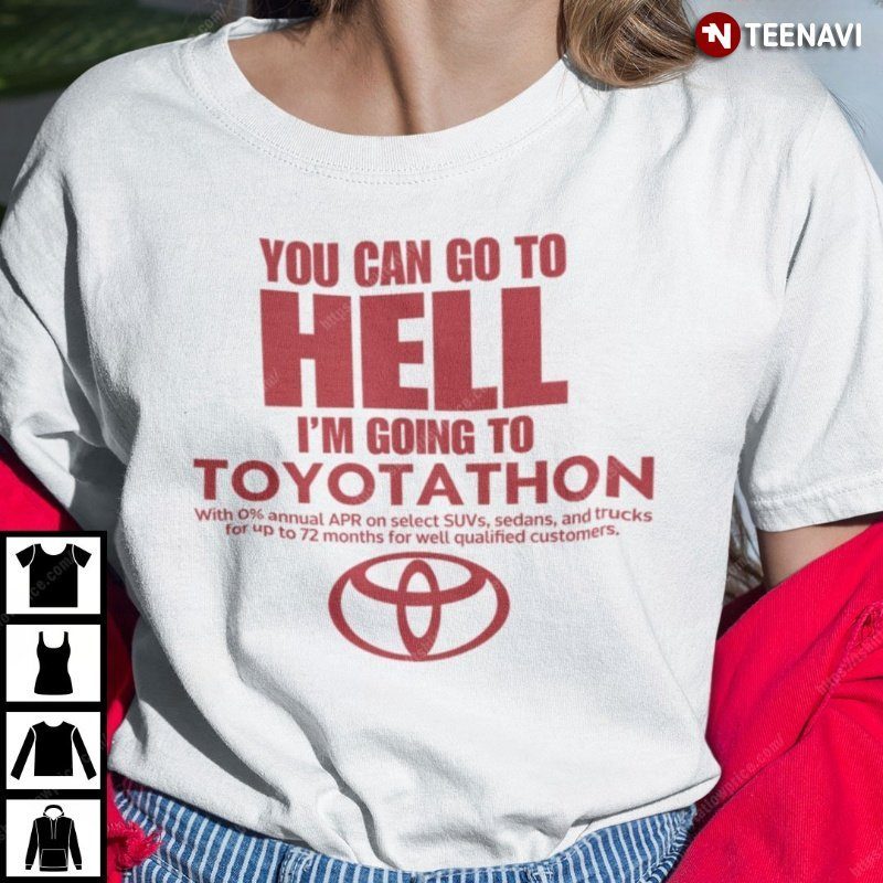 Toyotathon Shirt, You Can Go To Hell I'm Going To Toyotathon