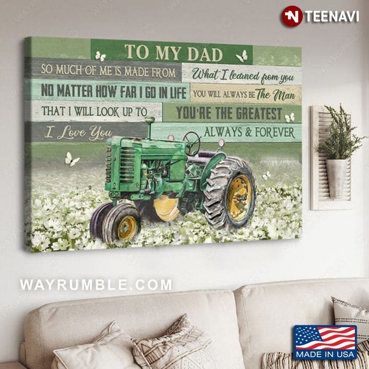 Tractor Butterflies Flowers Poster, To My Dad So Much Of Me Is Made FromShirt