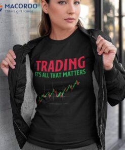 Trading That Matters Shares Stock Exchange Shirt