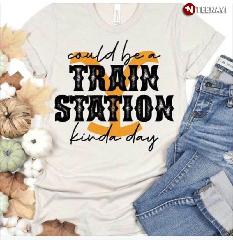 Train Station Shirt, Could Be A Train Station Kinda Day