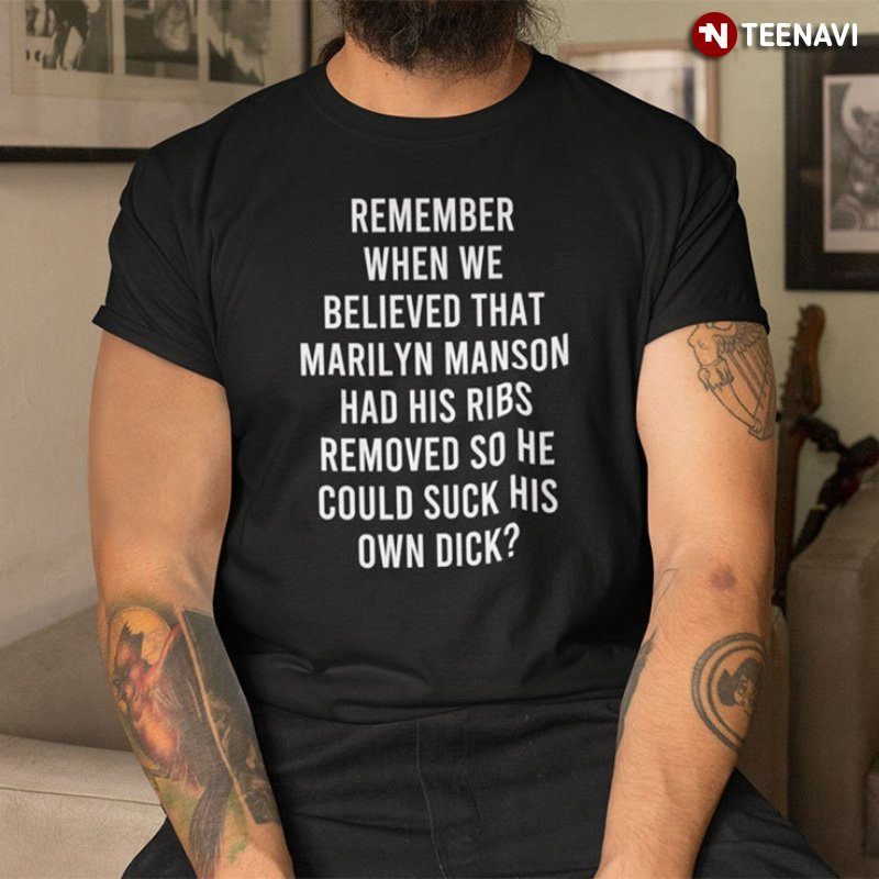 Trending Shirt, Remember When We Believed That Marilyn Manson Had His Ribs