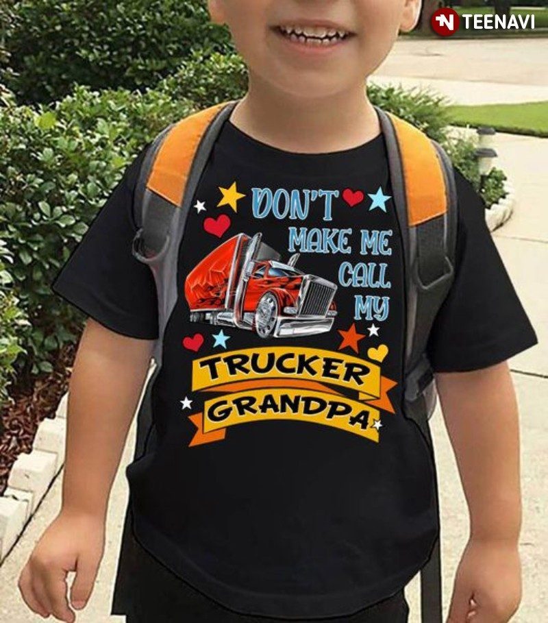 Truck Driver Grandpa Shirt, Don't Make Me Call My Trucker Grandpa