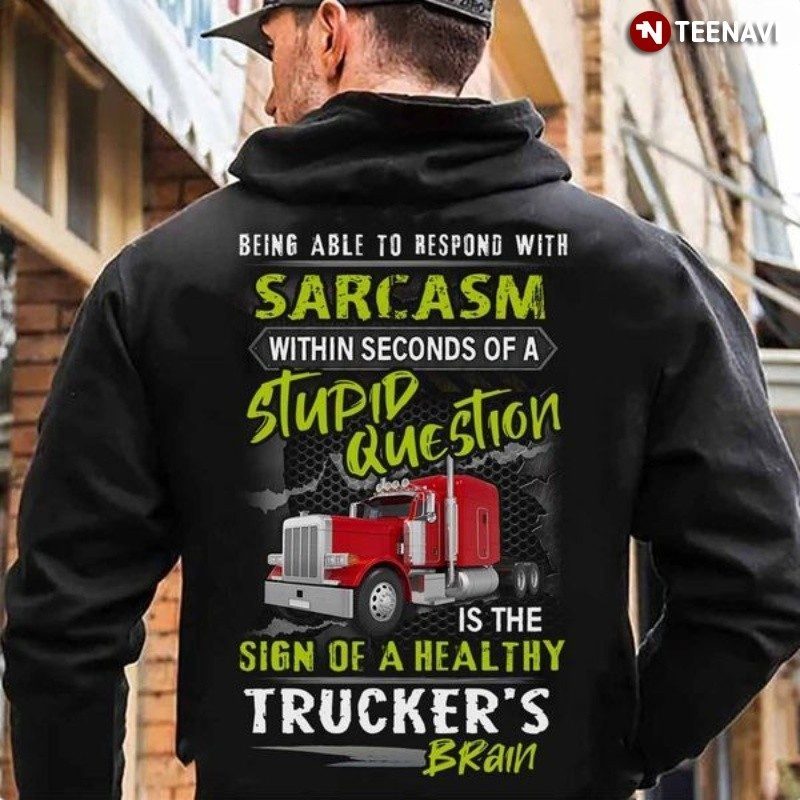Truck Driver Hoodie, Being Able To Respond With Sarcasm Within Seconds