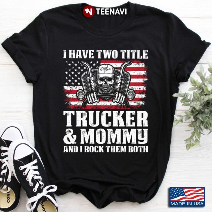 Trucker I Have Two Titles Trucker & Mommy And I Rock Them BothShirt