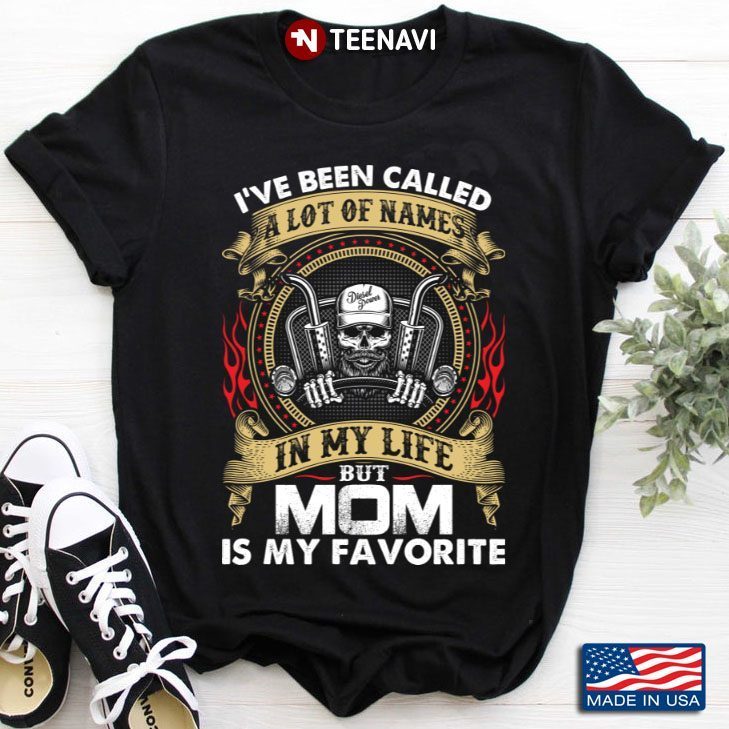 Trucker I’ve Been Called A Lot Of Names In My Life But Mom Is My FavoriteShirt