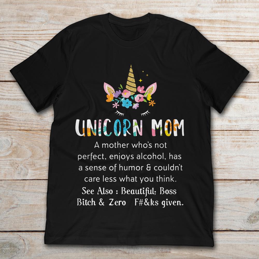 Unicorn Mom A Mother Who's Not Perfect Enjoys AlcoholShirt
