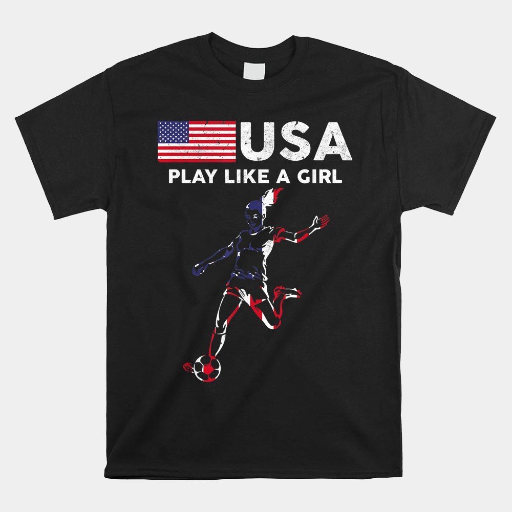 Usa Play Like A Girl Soccer Football Usa Flag Shirt