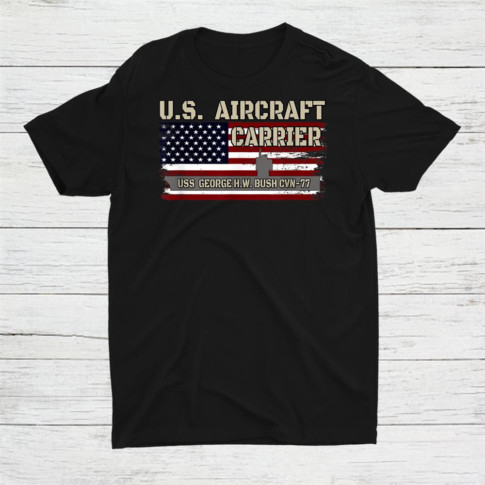 Uss George H.w. Bush Cvn 77 Aircraft Carrier Shirt