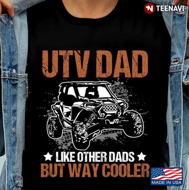UTV Dad Like Other Dads But Way Cooler for Father's DayShirt