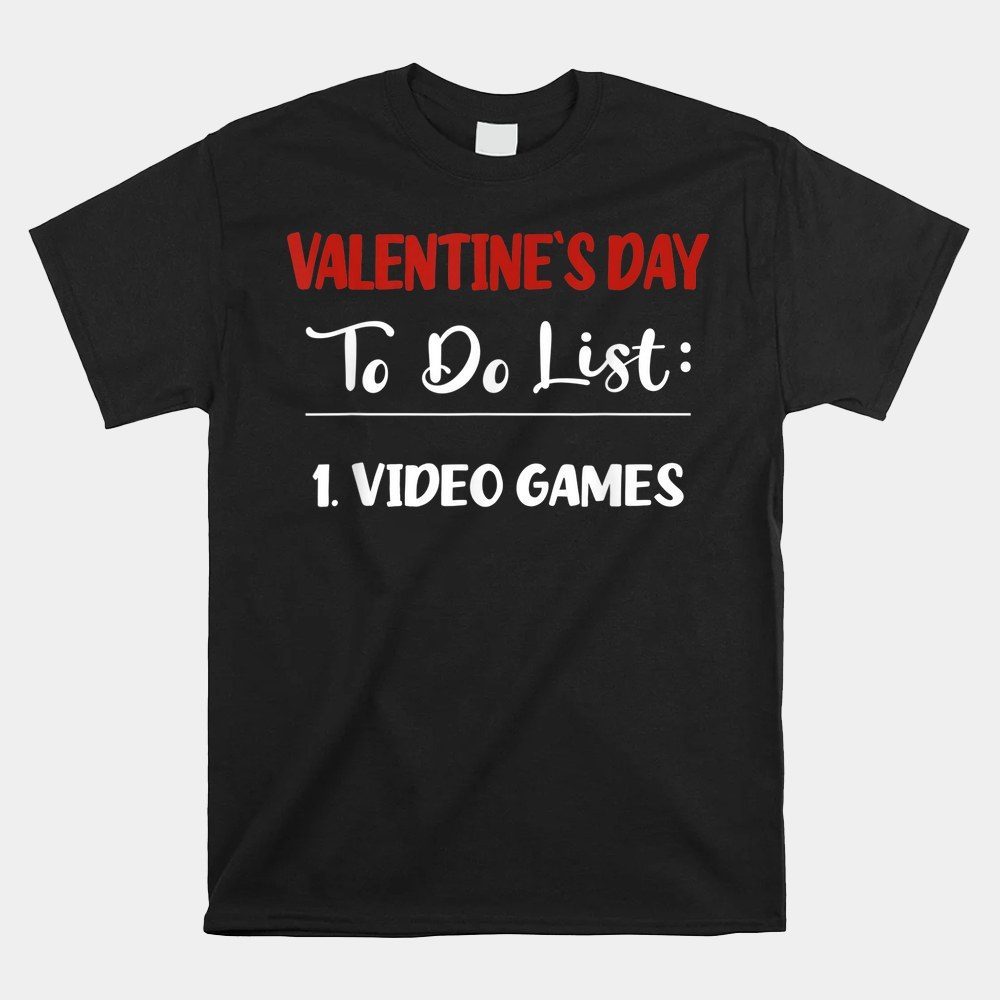 Valentines Day Bucket List Funny Video Games Shirt