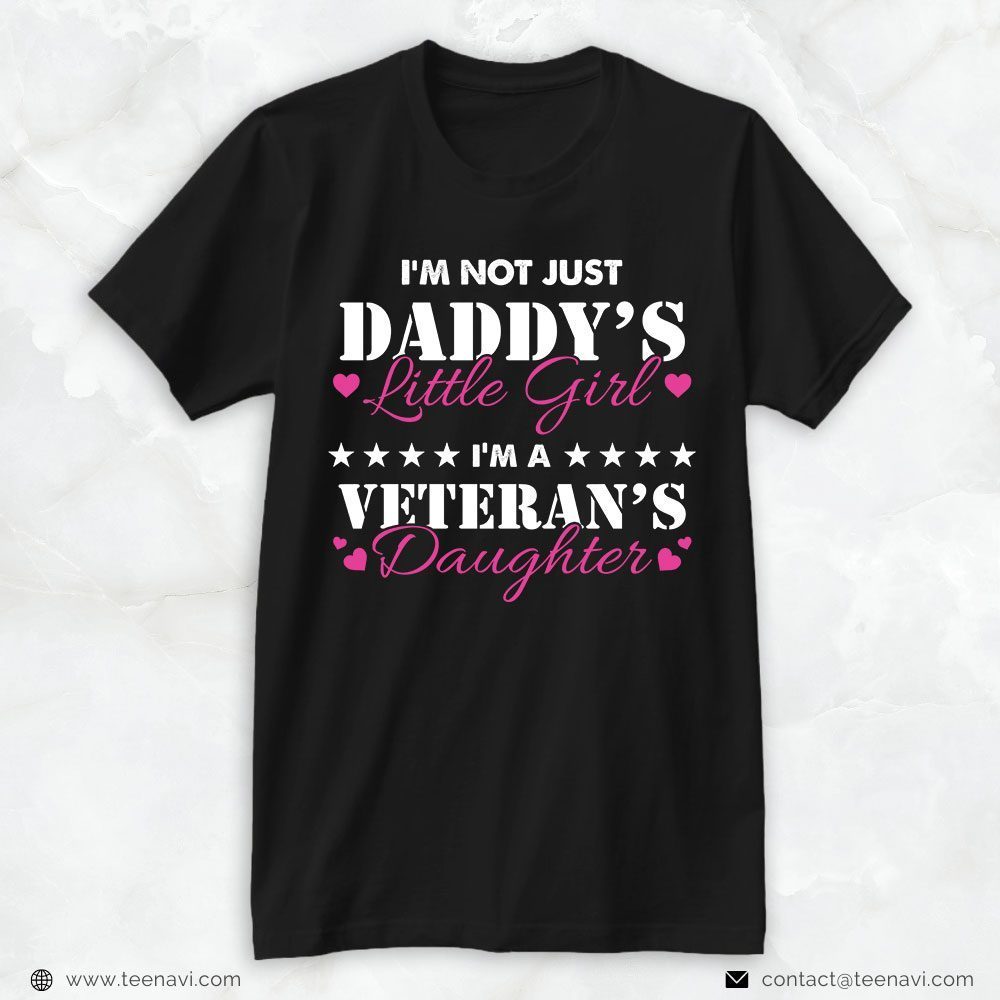 Veteran Dad Shirt, I'm Not Just Daddy's Little Girl I'm A Veteran's DaughterShirt