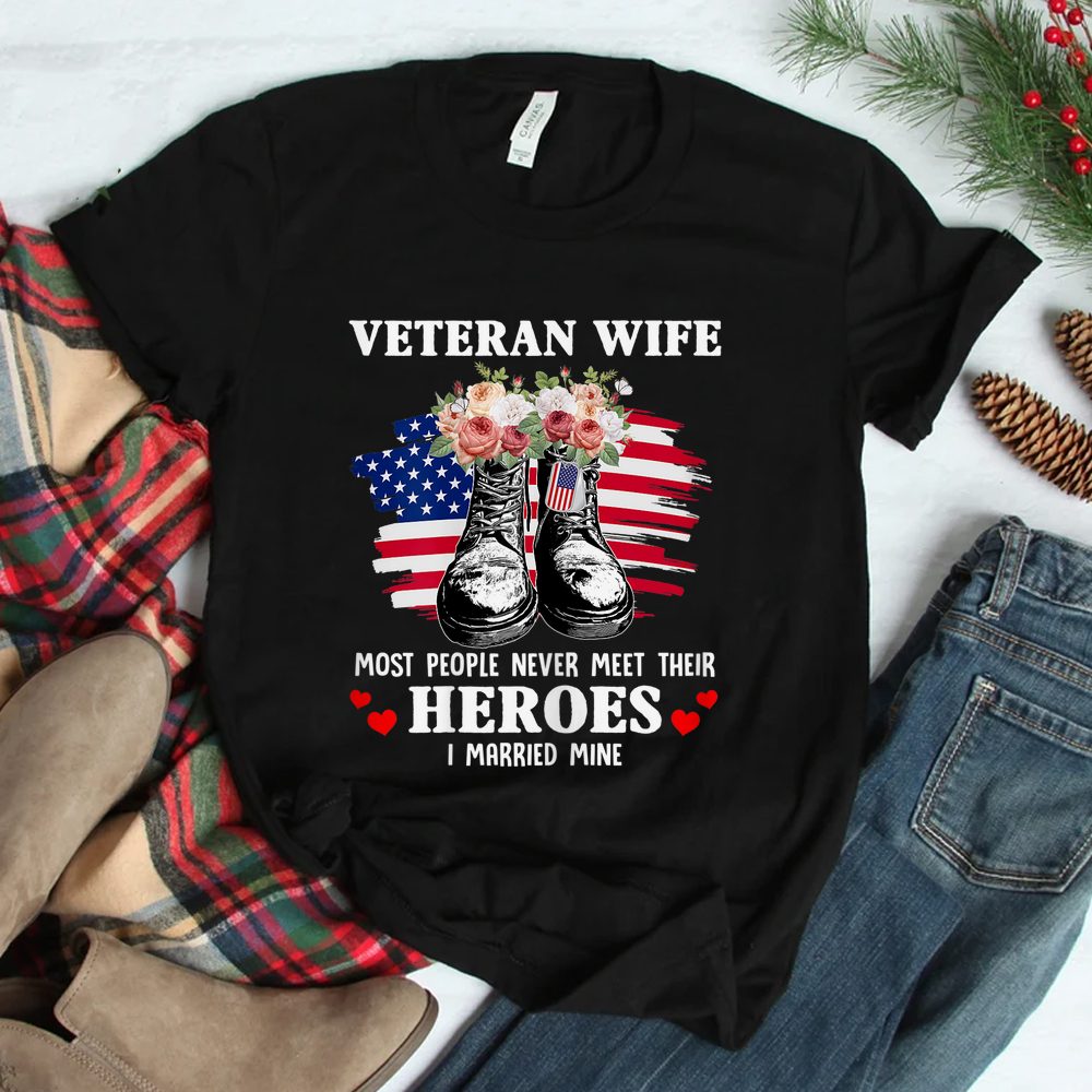 Veteran Wife Most People Never Meet Their Heroes Veteran Day Shirt