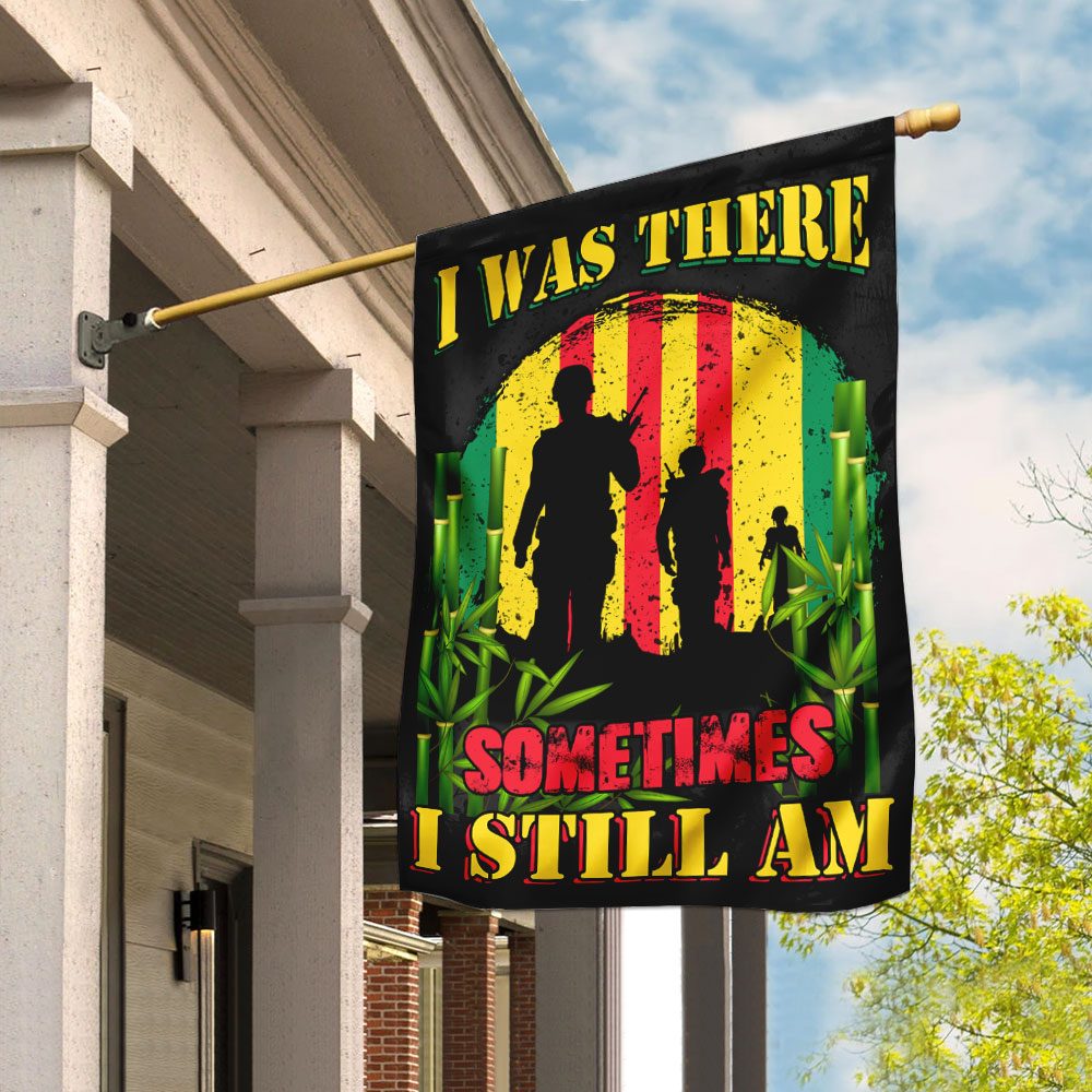 Vietnam Veteran I Was There Sometimes I Still Am Flag QNK286F