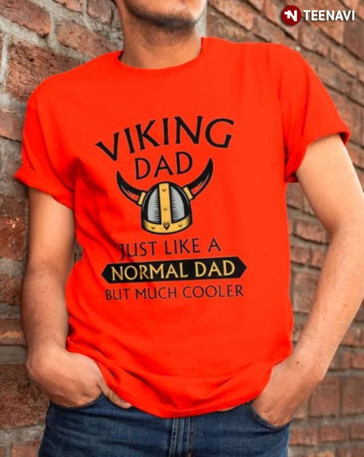 Viking Dad Just Like A Normal Dad But Much Cooler for Father's DayShirt