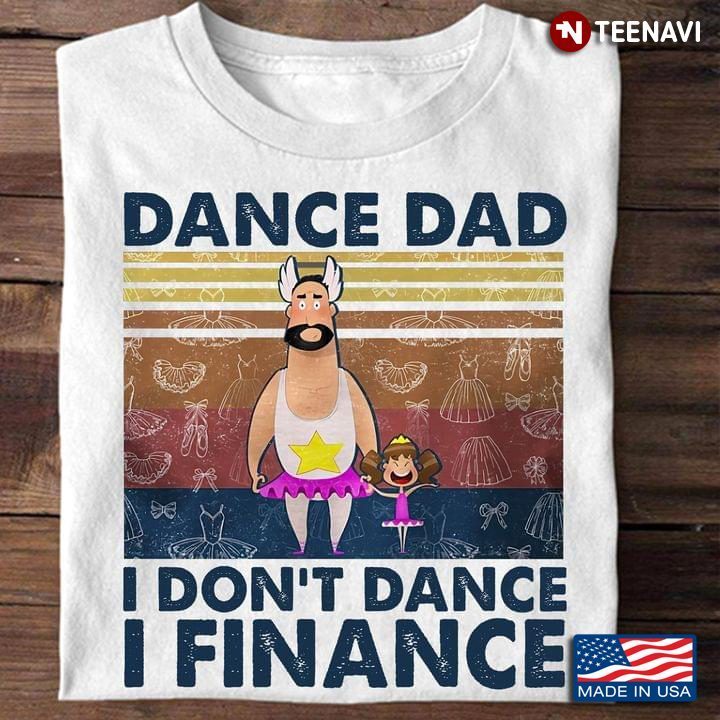 Vintage Ballet Dance Dad I Don't Dance I Finance for Father's DayShirt