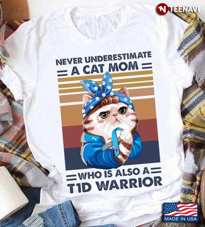 Vintage Cat Diabetes Awareness Never Underestimate A Cat Mom Who Is Also A T1D WarriorShirt
