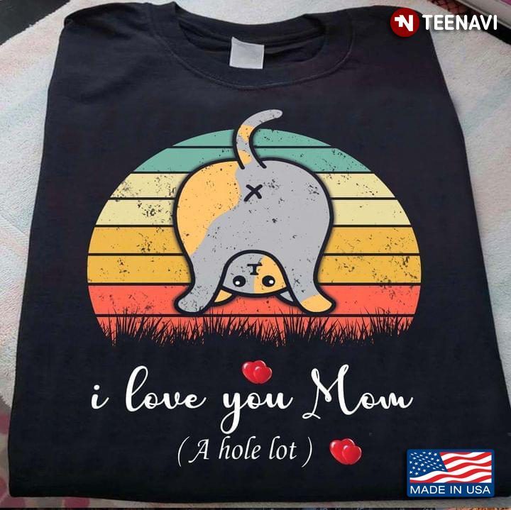 Vintage Cat I Love You Mom A Hole LotShirt