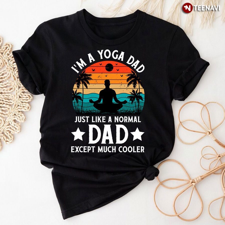 Vintage I'm A Yoga Dad Just Like A Normal Dad Except Much Cooler T-ShirtShirt