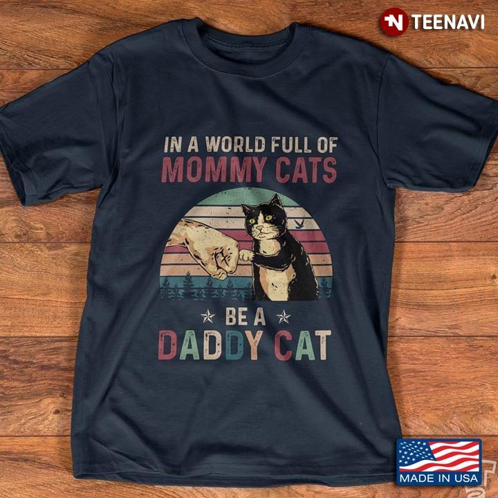 Vintage In A World Full Of Mommy Cats Be A Daddy Cat For Father's DayShirt
