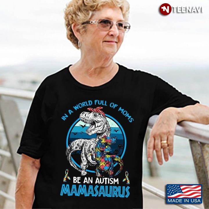 Vintage In A World Full Of Moms Be An Autism MamasaurusShirt