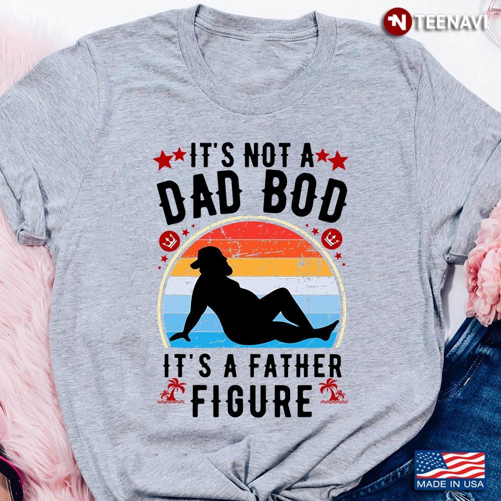 Vintage It's Not A Dad Bod It's A Father FigureShirt